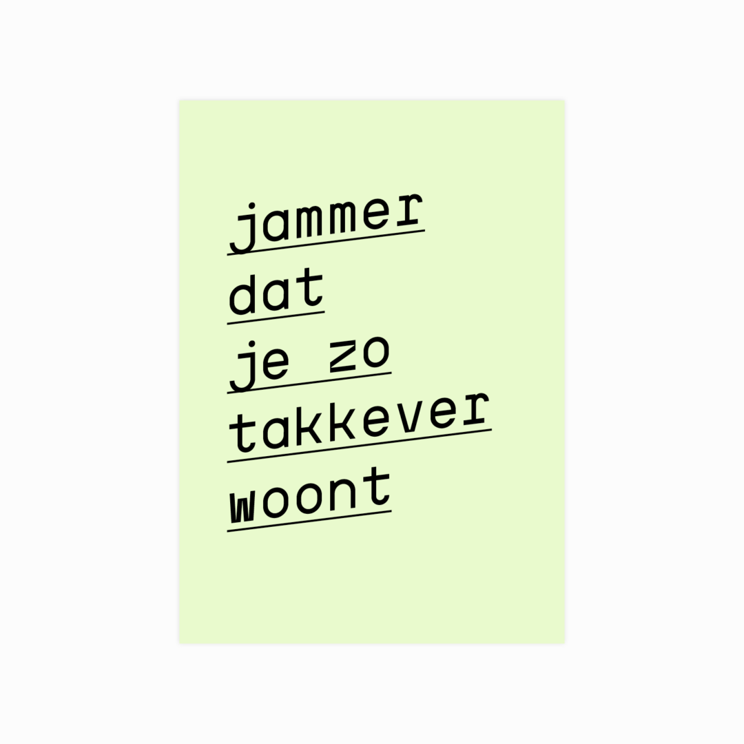 Jammer dat je zo takkever woont