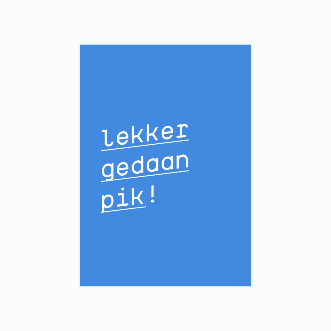 Lekker gedaan pik!
